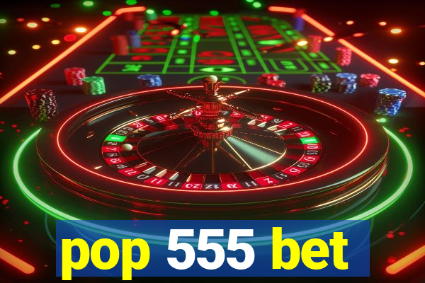 pop 555 bet